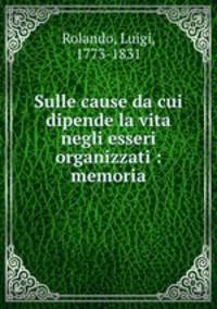 Sulle cause da cui dipende la vita negli esseri organizzati : memoria