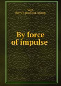 By force of impulse