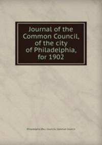Journal of the Common Council, of the city of Philadelphia, for 1902