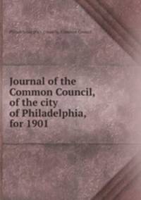 Journal of the Common Council, of the city of Philadelphia, for 1901