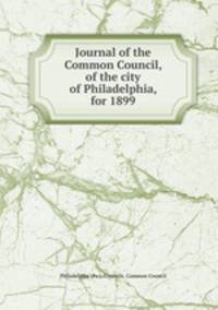 Journal of the Common Council, of the city of Philadelphia, for 1899