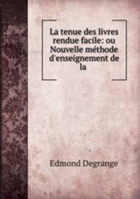 La tenue des livres rendue facile: ou Nouvelle methode d