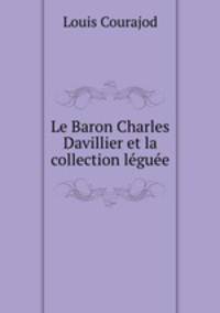 Le Baron Charles Davillier et la collection leguee