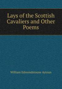 Lays of the Scottish Cavaliers and Other Poems