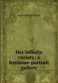 Her infinite variety; a feminine portrait gallery