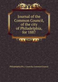 Journal of the Common Council, of the city of Philadelphia, for 1887