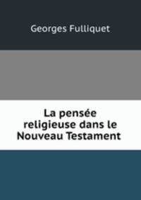 La pensee religieuse dans le Nouveau Testament .