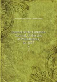 Journal of the Common Council, of the city of Philadelphia, for 1877. 2