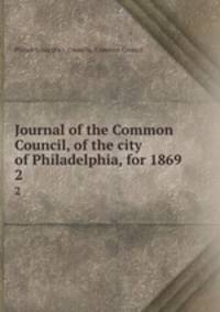Journal of the Common Council, of the city of Philadelphia, for 1869. 2
