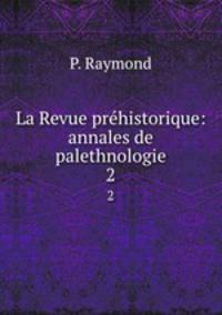La Revue prhistorique: annales de palethnologie. 2