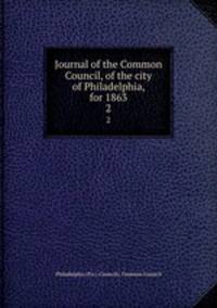Journal of the Common Council, of the city of Philadelphia, for 1863. 2