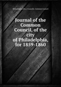 Journal of the Common Council, of the city of Philadelphia, for 1859-1860