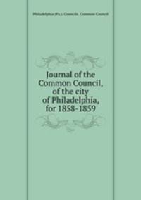 Journal of the Common Council, of the city of Philadelphia, for 1858-1859