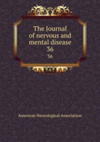 The Journal of nervous and mental disease. 36