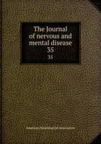 The Journal of nervous and mental disease. 35