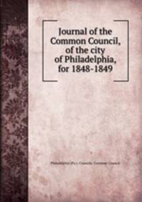 Journal of the Common Council, of the city of Philadelphia, for 1848-1849