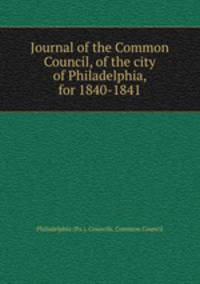 Journal of the Common Council, of the city of Philadelphia, for 1840-1841