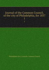 Journal of the Common Council, of the city of Philadelphia, for 1837. 1