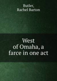 West of Omaha, a farce in one act