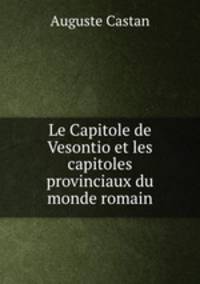 Le Capitole de Vesontio et les capitoles provinciaux du monde romain