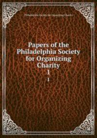 Papers of the Philadelphia Society for Organizing Charity. 1