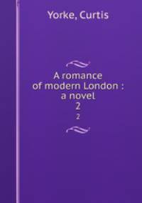 A romance of modern London : a novel. 2