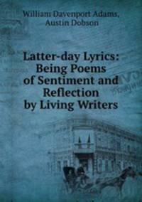 Latter-day Lyrics: Being Poems of Sentiment and Reflection by Living Writers