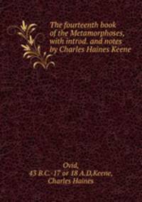 The fourteenth book of the Metamorphoses, with introd. and notes by Charles Haines Keene
