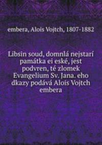 Libsin soud, domnla nejstari pamatka ei eske, jest podvren, te zlomek Evangelium Sv. Jana. eho dkazy podava Alois Vojtch embera