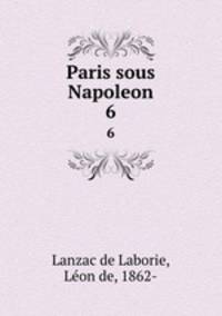 Paris sous Napoleon. 6