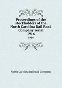 Proceedings of the stockholders of the North Carolina Rail Road Company serial. 1916