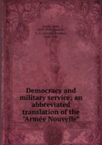 Democracy and military service; an abbreviated translation of the "Arme Nouvelle"
