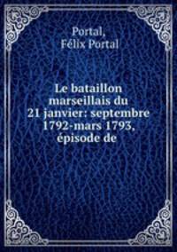 Le bataillon marseillais du 21 janvier: septembre 1792-mars 1793, episode de .