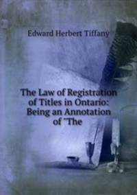 The Law of Registration of Titles in Ontario: Being an Annotation of "The .
