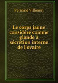 Le corps jaune considere comme glande a secretion interne de l