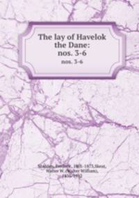 The lay of Havelok the Dane:. nos. 3-6