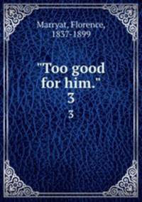 "Too good for him.". 3