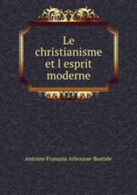 Le christianisme et l?esprit moderne