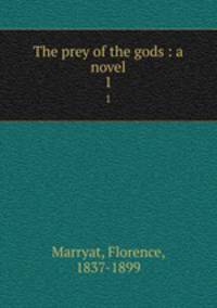 The prey of the gods : a novel. 1