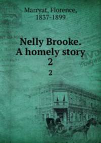 Nelly Brooke. A homely story. 2