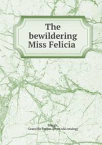 The bewildering Miss Felicia
