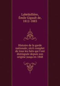 Histoire de la garde nationale; recit complet de tous les faits qui l