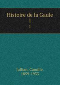 Histoire de la Gaule. 1