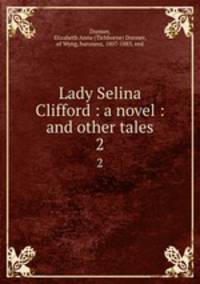 Lady Selina Clifford : a novel : and other tales. 2