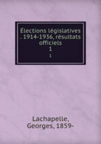 Elections legislatives . 1914-1936, resultats officiels