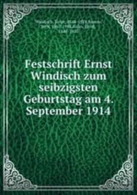 Festschrift Ernst Windisch zum seibzigsten Geburtstag am 4. September 1914