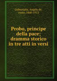 Probo, principe della pace; dramma storico in tre atti in versi