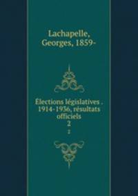 Elections legislatives . 1914-1936, resultats officiels