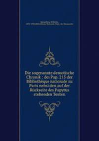 Die sogenannte demotische Chronik : des Pap. 215 der Bibliotheque nationale zu Paris nebst den auf der Ruckseite des Papyrus stehenden Texten