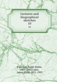 Lectures and biographical sketches. 10